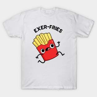 Exer-fries Funny Fries Puns T-Shirt